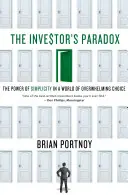 La paradoja del inversor: El poder de la sencillez en un mundo de opciones abrumadoras - Investor's Paradox: The Power of Simplicity in a World of Overwhelming Choice
