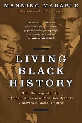 Vivir la historia negra: Cómo la reimaginación del pasado afroamericano puede rehacer el futuro racial de Estados Unidos - Living Black History: How Reimagining the African-American Past Can Remake America's Racial Future