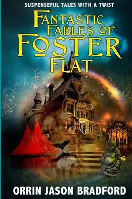 Fábulas fantásticas de Foster Flat: cuentos de suspense con una vuelta de tuerca - Fantastic Fables of Foster Flat: Suspenseful Tales with a Twist