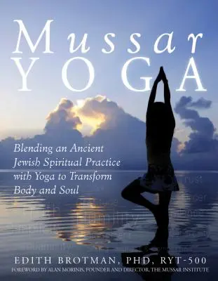 Mussar Yoga: Combinación de una antigua práctica espiritual judía con el yoga para transformar el cuerpo y el alma - Mussar Yoga: Blending an Ancient Jewish Spiritual Practice with Yoga to Transform Body and Soul