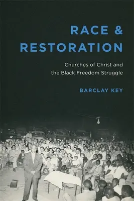 Raza y restauración: Las iglesias de Cristo y la lucha por la libertad de los negros - Race and Restoration: Churches of Christ and the Black Freedom Struggle