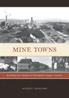 Ciudades mineras: Edificios para trabajadores en la región del cobre de Michigan - Mine Towns: Buildings for Workers in Michigans Copper Country