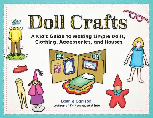 Manualidades con muñecas: Guía infantil para hacer muñecas sencillas, ropa, accesorios y casitas - Doll Crafts: A Kid's Guide to Making Simple Dolls, Clothing, Accessories, and Houses