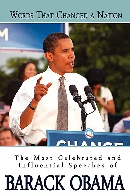 Palabras que cambiaron una nación: Los discursos más célebres e influyentes de Barack Obama - Words That Changed A Nation: The Most Celebrated and Influential Speeches of Barack Obama