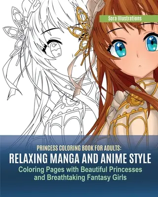 Libro de Princesas para Colorear: Relajantes páginas para colorear de estilo manga y anime con hermosas princesas e impresionantes chicas de fantasía - Princess Coloring Book for Adults: Relaxing Manga and Anime Style Coloring Pages with Beautiful Princesses and Breathtaking Fantasy Girls