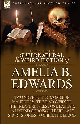 The Collected Supernatural and Weird Fiction of Amelia B. Edwards: Contiene dos novelas: 