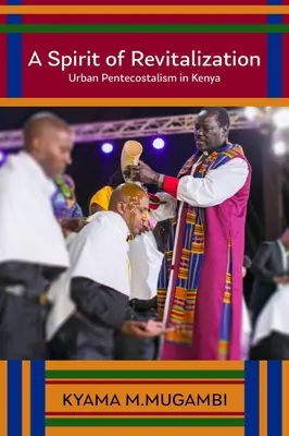 Un espíritu de revitalización: El pentecostalismo urbano en Kenia - A Spirit of Revitalization: Urban Pentecostalism in Kenya