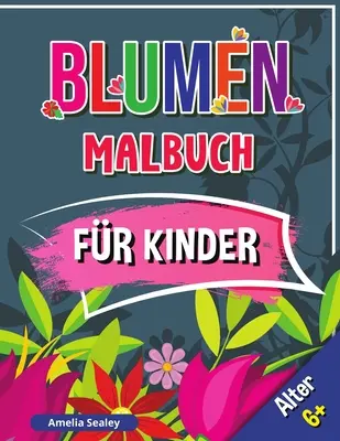 Libro de Flores para Colorear para Niños, Edad 6+: Libro de Flores de Nieve para Niños, Flor para Colorear con Diseños Bonitos y Spa Relajante - Blumen Malbuch fr Kinder, Alter 6+: Schne Blumen Buch fr Kinder, Blumen Frbung mit niedlichen und Spa entspannende Designs