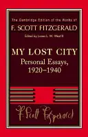Fitzgerald Mi ciudad perdida: Ensayos personales, 1920 1940 - Fitzgerald: My Lost City: Personal Essays, 1920 1940