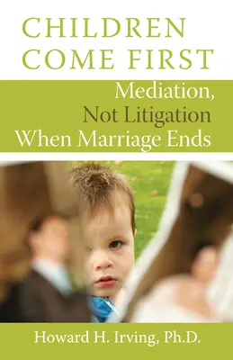 Los hijos son lo primero: La mediación, no el litigio cuando se acaba el matrimonio - Children Come First: Mediation, Not Litigation When Marriage Ends