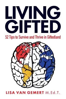 Vivir superdotado: 52 consejos para sobrevivir y prosperar en el mundo de los superdotados - Living Gifted: 52 Tips To Survive and Thrive in Giftedland