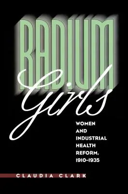 Las chicas del radio: Las mujeres y la reforma sanitaria industrial, 1910-1935 - Radium Girls: Women and Industrial Health Reform, 1910-1935