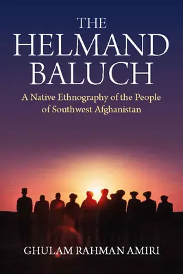 Los baluch de Helmand: Una etnografía nativa del pueblo del suroeste de Afganistán - The Helmand Baluch: A Native Ethnography of the People of Southwest Afghanistan