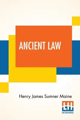 Derecho antiguo: Su conexión con la historia de la sociedad primitiva - Ancient Law: Its Connection To The History Of Early Society