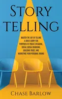 Storytelling: Domina el arte de contar una gran historia para hablar en público, crear marca en las redes sociales, generar confianza y hacer crecer tu negocio. - Storytelling: Master the Art of Telling a Great Story for Purposes of Public Speaking, Social Media Branding, Building Trust, and Ma