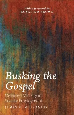 Busking the Gospel: El ministerio ordenado en el empleo secular - Busking the Gospel: Ordained Ministry in Secular Employment