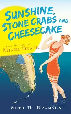 Sol, cangrejos de piedra y tarta de queso: La historia de Miami Beach - Sunshine, Stone Crabs and Cheesecake: The Story of Miami Beach