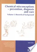 Conceptos químicos erróneos: Prevention, Diagnosis and Cure: Theoretical Background, Volumen 1 - Chemical Misconceptions: Prevention, Diagnosis and Cure: Theoretical Background, Volume 1