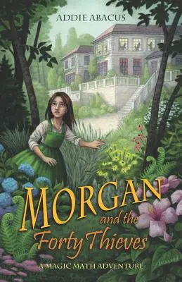 Morgan y los Cuarenta Ladrones: Una aventura de magia matemática - Morgan and the Forty Thieves: A Magic Math Adventure