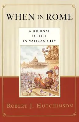 Cuando en Roma: Diario de vida en la Ciudad del Vaticano - When in Rome: A Journal of Life in Vatican City