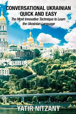 Conversación en ucraniano fácil y rápida: la técnica más innovadora para aprender ucraniano - Conversational Ukrainian Quick and Easy: The Most Innovative Technique to Learn the Ukrainian Language