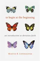 Empezar por el principio: Introducción a la fe cristiana - To Begin at the Beginning: An Introduction to the Christian Faith