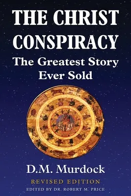 La conspiración de Cristo: La historia más grande jamás contada - Edición revisada - The Christ Conspiracy: The Greatest Story Ever Sold - Revised Edition