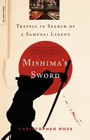 La espada de Mishima: viajes en busca de una leyenda samurái - Mishima's Sword: Travels in Search of a Samurai Legend