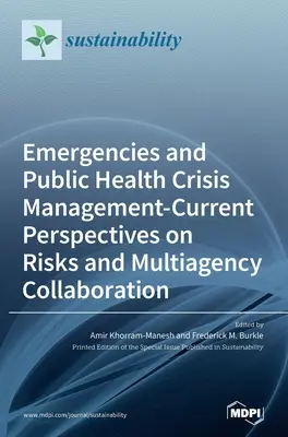 Emergencias y gestión de crisis de salud pública: perspectivas actuales sobre riesgos y colaboración entre organismos - Emergencies and Public Health Crisis Management- Current Perspectives on Risks and Multiagency Collaboration