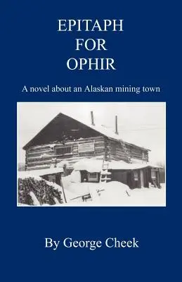 Epitafio para Ophir: novela sobre un pueblo minero de Alaska - Epitaph for Ophir - A Novel about an Alaskan Mining Town