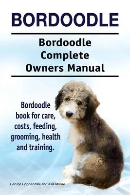 Bordoodle. Bordoodle Manual Completo del Propietario. Bordoodle libro para el cuidado, los costos, la alimentación, aseo, salud y formación. - Bordoodle. Bordoodle Complete Owners Manual. Bordoodle book for care, costs, feeding, grooming, health and training.