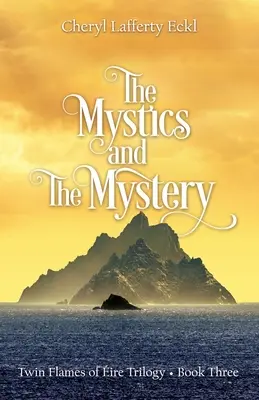 La Mística y El Misterio: Trilogía de las Llamas Gemelas del Fuego - Libro Tercero - The Mystics and The Mystery: Twin Flames of ire Trilogy - Book Three