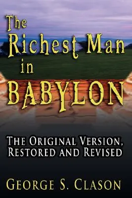 El Hombre Más Rico de Babilonia: La Versión Original Renovada y Revisada - The Richest Man in Babylon: The Original Version, Restored and Revised