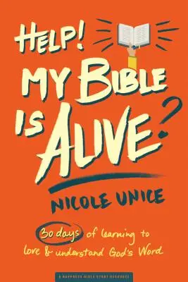 Ayuda ¡Mi Biblia Está Viva! 30 días para aprender a amar y comprender la Palabra de Dios - Help! My Bible Is Alive!: 30 Days of Learning to Love and Understand God's Word