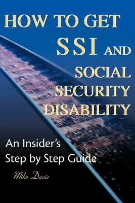 Cómo conseguir SSI y Discapacidad de la Seguridad Social: Guía paso a paso - How to Get SSI & Social Security Disability: An Insider's Step by Step Guide