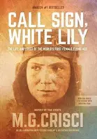 Indicativo, lirio blanco (5ª edición): La vida y el amor de la primera mujer piloto de caza del mundo - Call Sign, White Lily (5th Edition): The Life and Loves of the World's First Female Fighter Pilot