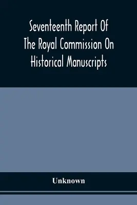 Decimoséptimo informe de la Comisión Real de Manuscritos Históricos - Seventeenth Report Of The Royal Commission On Historical Manuscripts