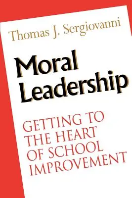 Liderazgo moral: Llegar al corazón de la mejora escolar - Moral Leadership: Getting to the Heart of School Improvement