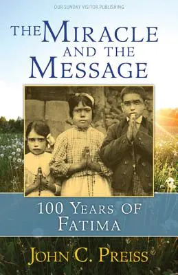 El milagro y el mensaje: 100 años de Fátima - The Miracle and the Message: 100 Years of Fatima
