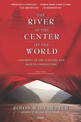 El río del centro del mundo: Un viaje de ida y vuelta por el Yangtsé en tiempo de los chinos - The River at the Center of the World: A Journey Up the Yangtze, and Back in Chinese Time