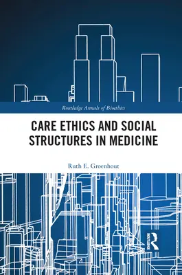 Ética asistencial y estructuras sociales en medicina - Care Ethics and Social Structures in Medicine