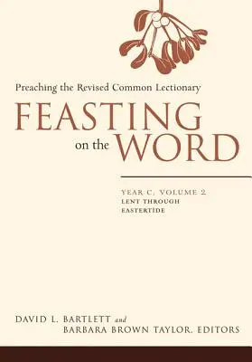 Festejando la Palabra: Año C, Volumen 2: De Cuaresma a Pascua - Feasting on the Word: Year C, Volume 2: Lent Through Eastertde