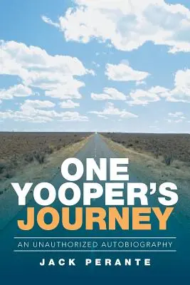 El viaje de un yooper: Una autobiografía no autorizada - One Yooper's Journey: An Unauthorized Autobiography
