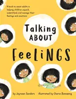 Hablar de sentimientos: Un libro para ayudar a los adultos a ayudar a los niños a desentrañar, comprender y gestionar sus sentimientos y emociones. - Talking About Feelings: A book to assist adults in helping children unpack, understand and manage their feelings and emotions