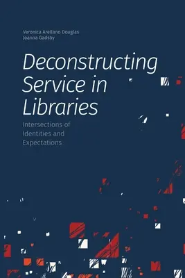 Deconstruyendo el servicio en las bibliotecas: Intersecciones de identidades y expectativas - Deconstructing Service in Libraries: Intersections of Identities and Expectations