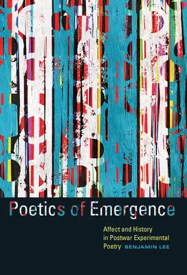 Poética de la emergencia: Afecto e Historia en la Poesía Experimental de Posguerra - Poetics of Emergence: Affect and History in Postwar Experimental Poetry