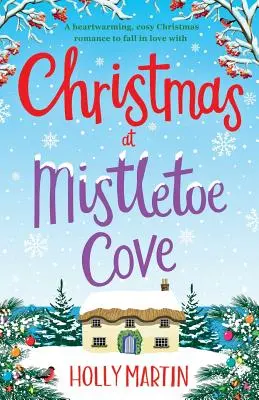 Navidad en Mistletoe Cove: Un conmovedor y acogedor romance navideño del que enamorarse - Christmas at Mistletoe Cove: A heartwarming, cosy Christmas romance to fall in love with