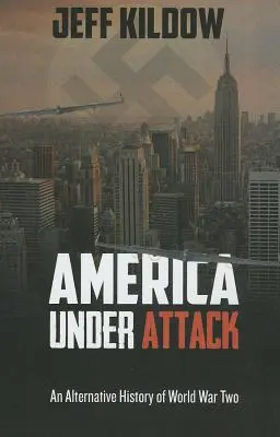 América al ataque: Una historia alternativa de la Segunda Guerra Mundial - America Under Attack: An Alternative History of World War Two