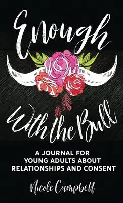 Basta ya: Un Diario Para Jóvenes Adultos Sobre Relaciones Y Consentimiento - Enough With The Bull: A Journal For Young Adults About Relationships And Consent