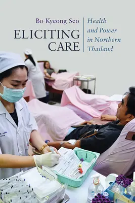 Eliciting Care: Salud y poder en el norte de Tailandia - Eliciting Care: Health and Power in Northern Thailand